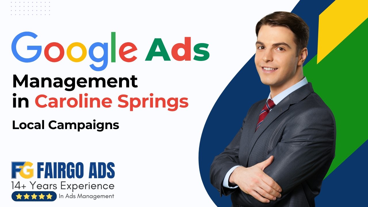 Google Ads Management Caroline Springs: Local Campaigns