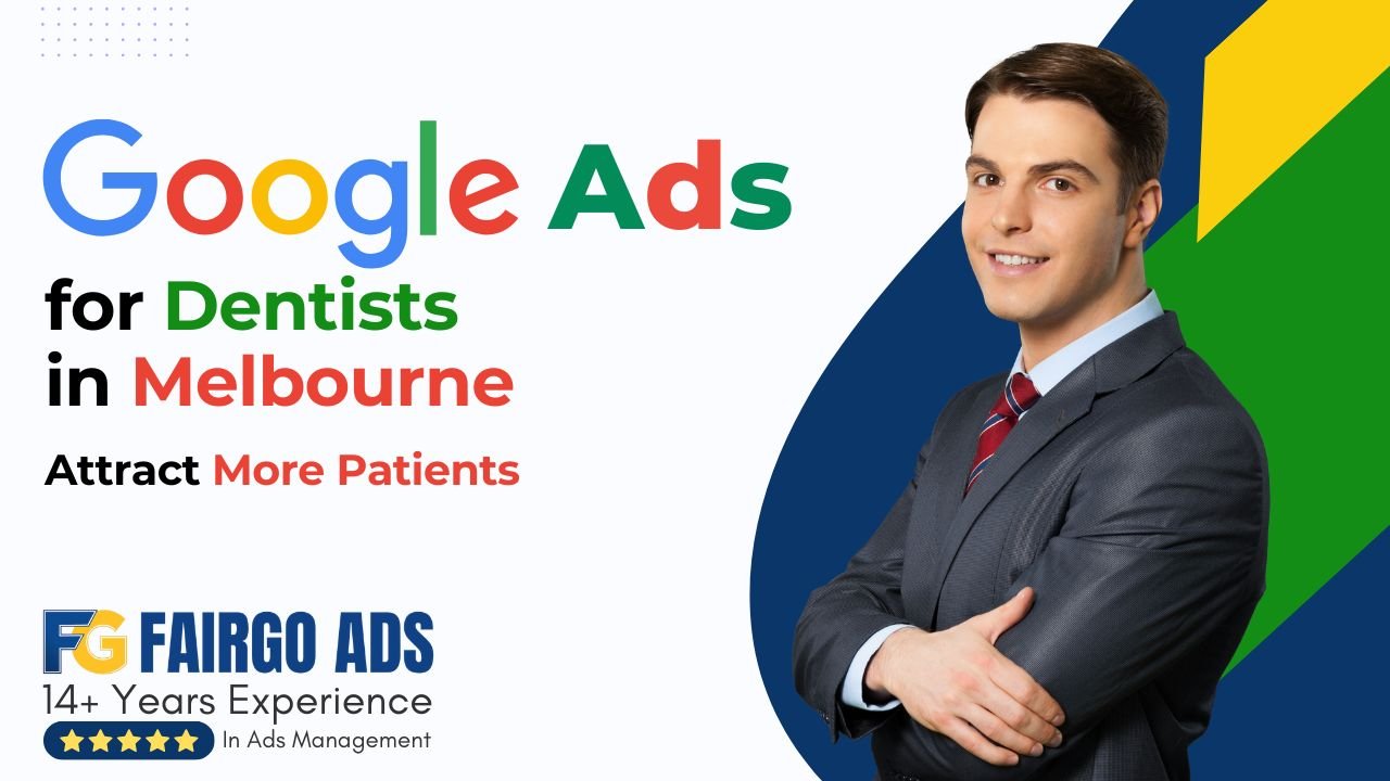 Google Ads for Dentists in Melbourne: Attract More Patients