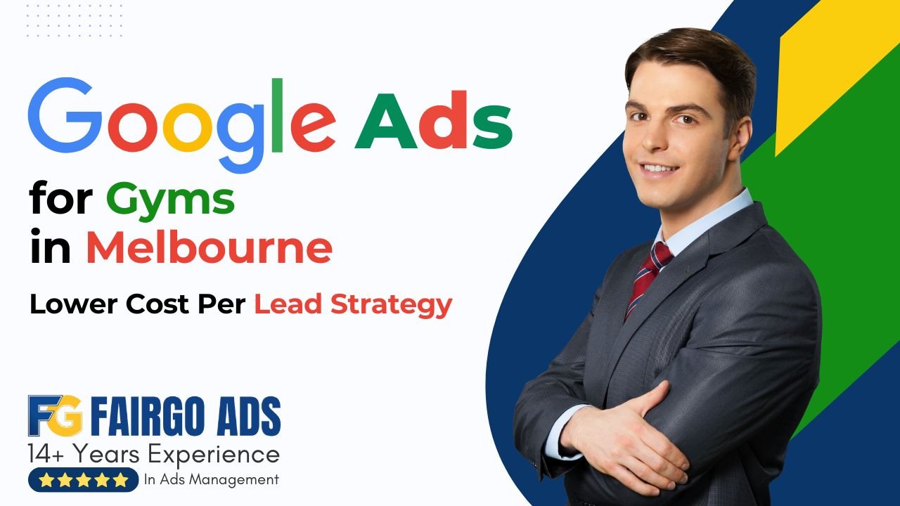 Google Ads for Gyms in Melbourne: Lower Cost Per Lead Strategy
