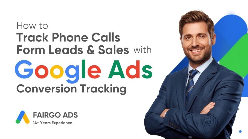 How to Track Phone Calls, Form Leads & Sales with Google Ads Conversion Tracking